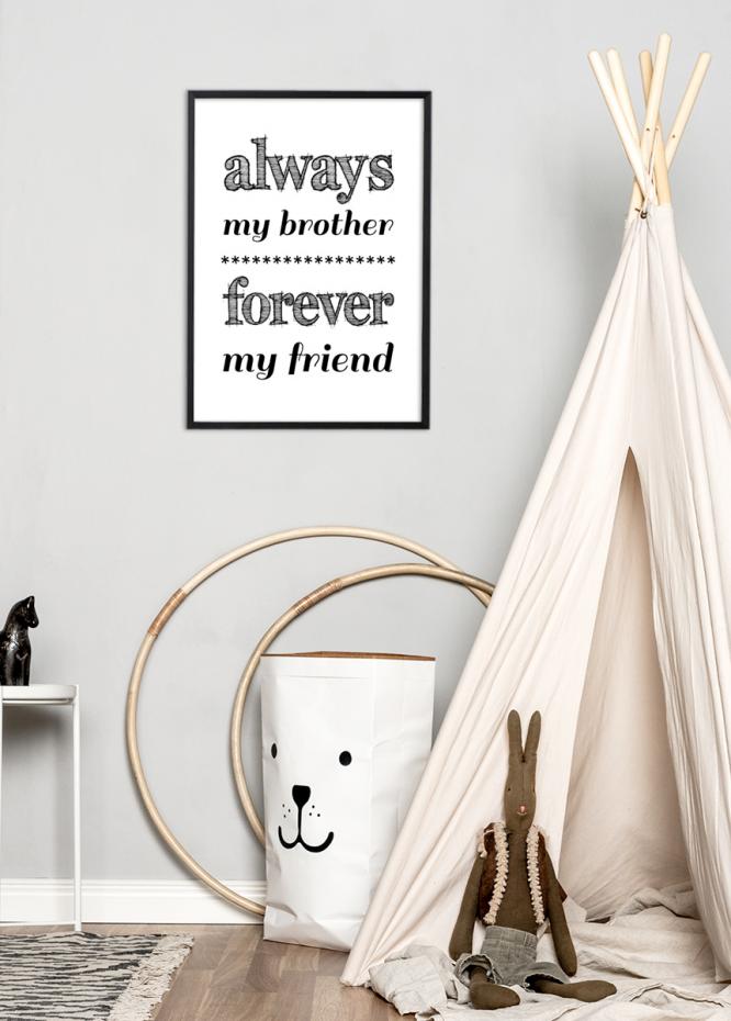 Always my brother forever my friend - Svart Poster