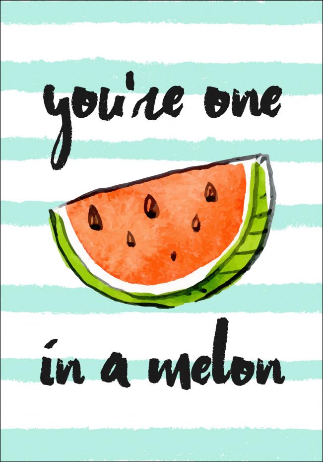 Youre one in a melon Poster