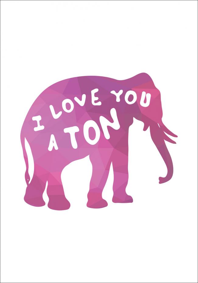 I love you a TON - Rosa Poster
