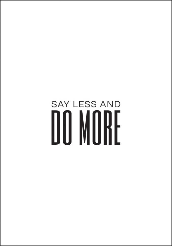 Say less and do more Poster
